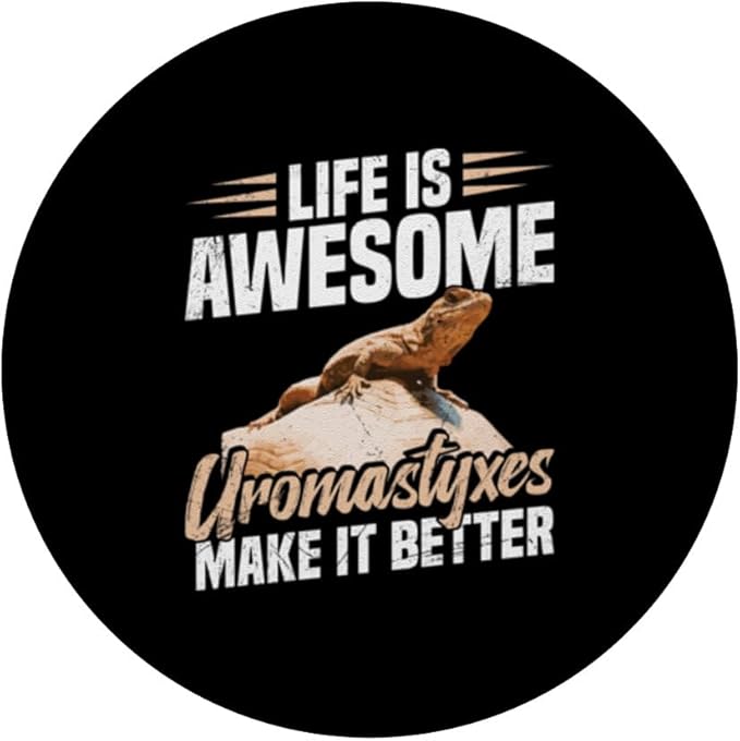 Life is awesome uromastyxes make it better PopSockets Adhesive PopGrip