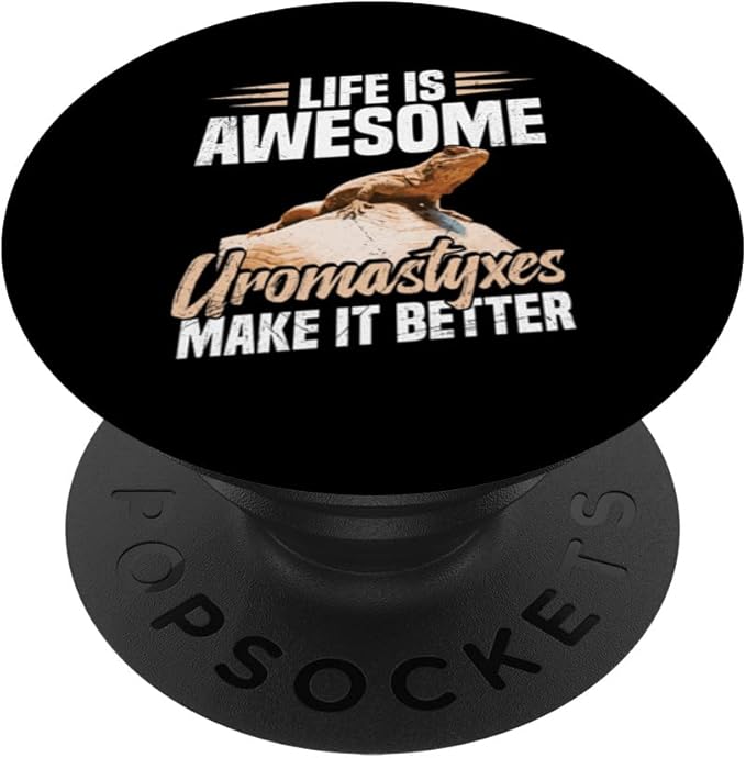 Life is awesome uromastyxes make it better PopSockets Adhesive PopGrip