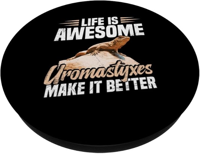 Life is awesome uromastyxes make it better PopSockets Adhesive PopGrip